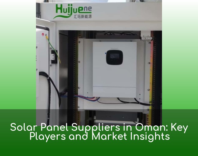 Solar Panel Suppliers in Oman: Key Players and Market Insights